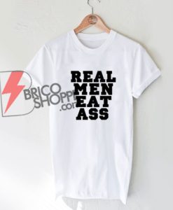 Real-Men-Eat-Ass T-Shirt On Sale