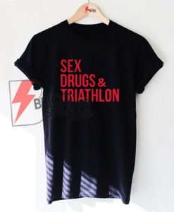 SEX DRUGS & TRIATHLON Shirt On Sale