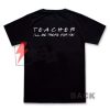 Teacher I’ll be there for you T-SHIRT On Sale
