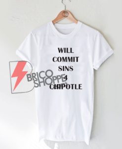 Will Commit Sins 4 Chipotle T-Shirt On Sale