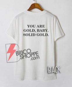 You are Gold Baby T-Shirt On Sale
