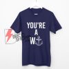 You’re A Wanker T-Shirt On Sale