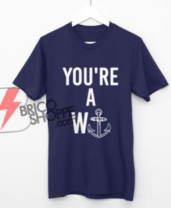 You’re A Wanker T-Shirt On Sale