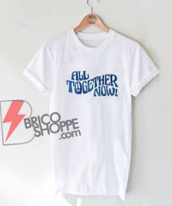 All Together Now T-Shirt On Sale