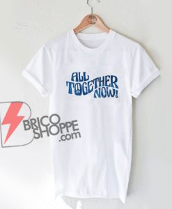 All Together Now T-Shirt On Sale
