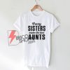 Crazy Sisters make the best Aunts Shirt On Sale