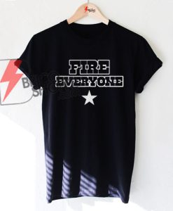 Fire Everyone T-SHIRT On Sale