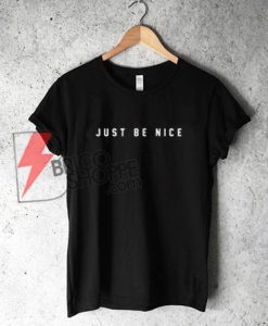 JUST BE NICE T-Shirt On Sale