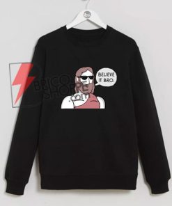 Jesus Believe it Bro Sweatshirt On Sale