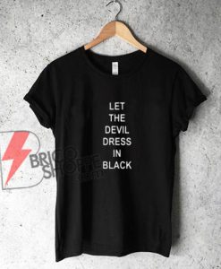 LET THE DEVIL DRESS IN BLACK - Shirt On Sale