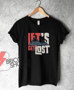 Let's Get Lost T-Shirt On Sale