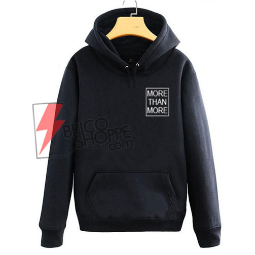 MORE THAN MORE Hoodie On Sale