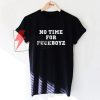 No Time For Fuckboyz T-Shirt