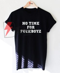 No Time For Fuckboyz T-Shirt