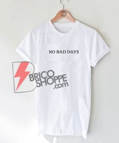 No Bad Days T-Shirt On Sale