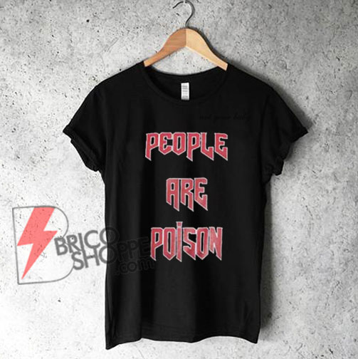 PEOPLE ARE POISON T-shirt On Sale