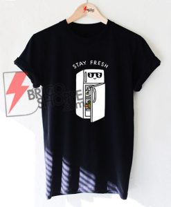 STAY FRESH and COOL T-Shirt On Sale