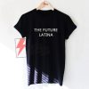 THE FUTURE LATINA t-shirt on Sale
