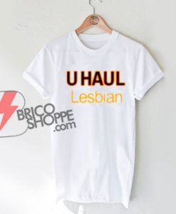 U HAUL Lesbian Shirt On Sale