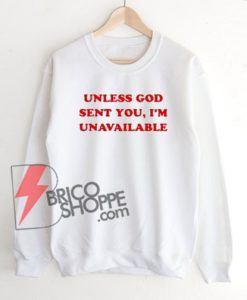 Unless-God-Sent-You-I'm-Unavailable-Sweatshirt