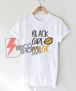 BLACK GIRL MAGIC Shirt On Sale