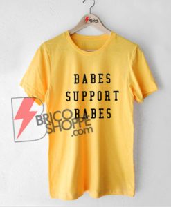 Babes Support Babes - Feminist Shirt On Sale