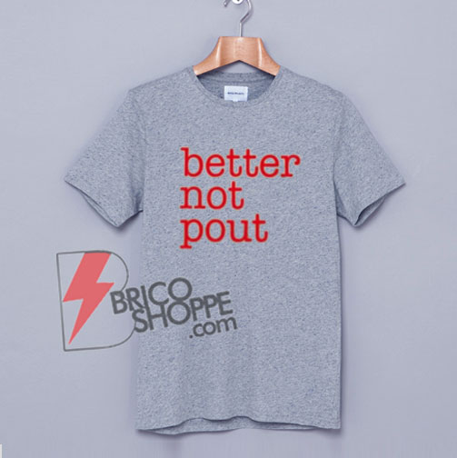 Better-not-pout-T-Shirt-On-Sale