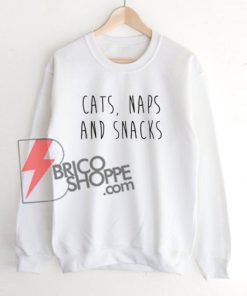 CATS-NAPS-AND-SNACKS-sweatshirt-On-Sale