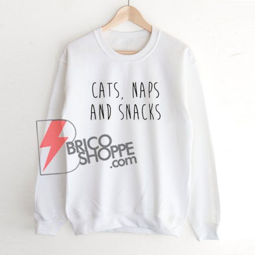 CATS-NAPS-AND-SNACKS-sweatshirt-On-Sale