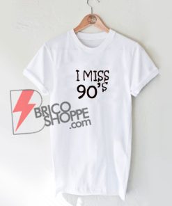 I-MISS-90's-T-Shirt-On-Sale