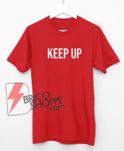 KEEP-UP-Shirt