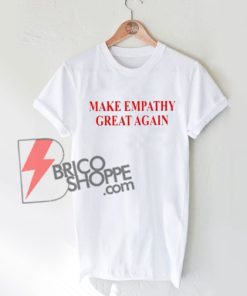 Make empathy great again T-shirt On Sale