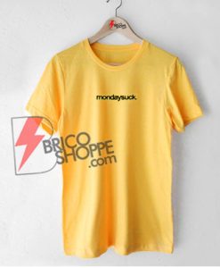 Mondaysuck Shirt , Funny T-Shirt On Sale