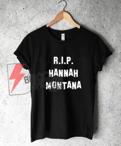 RIP Hannah Montana T-Shirt On Sale