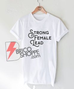 Strong Female Lead Shirt On Sale