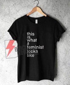 This is what a feminist looks like - Feminist Shirt