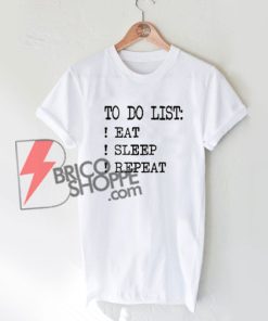 To Do List Eat Sleep Repeat T-Shirt On Sale