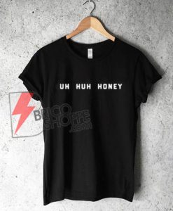 Uh Huh Honey Chic Fashion T-Shirt on Sale
