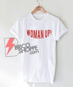 Woman Up T-Shirt - Funny Shirt On Sale