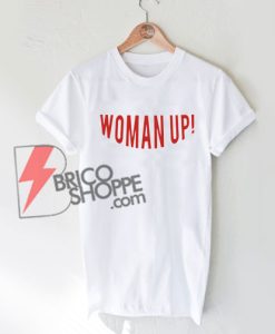 Woman Up T-Shirt - Funny Shirt On Sale