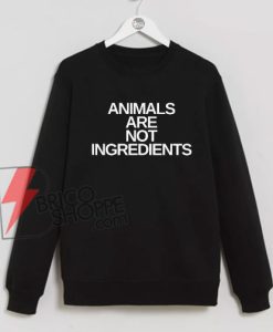 ANIMAL-ARE-NOT-INGREDIENTS-Swestshirt