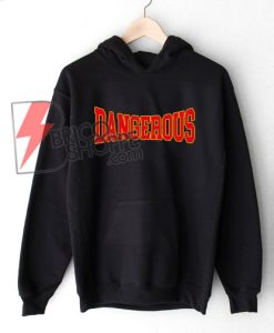 DANGEROUS-Hoodie-On-Sale
