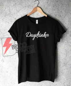 Daydrinker T-Shirt On Sale
