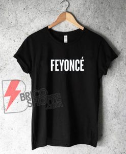 Feyonce-T-Shirt---Funny-Shirt