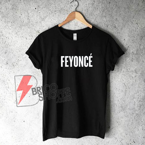 Feyonce-T-Shirt---Funny-Shirt