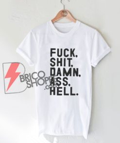 Fuck shit damn ass hell T-Shirt - Funny Shirt On Sale