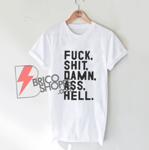 Fuck shit damn ass hell T-Shirt - Funny Shirt On Sale