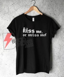 Kiss Me Or Miss Me T-Shirt On Sale