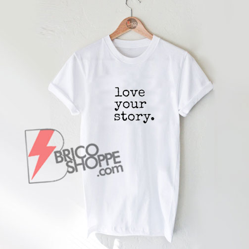 Love Your Story T-Shirt - Fairy tale Disney Shirt