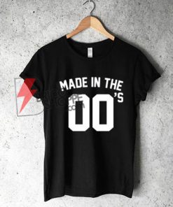Made In The 00s T-Shirt / Born 00 s Noughties Naughties Birth Year Baby Birthday Noughtys Naughtys T Shirt 2000 2001 2002 2003 2004 2005